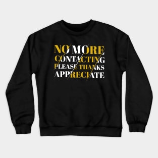 No More Contacting Please Thanks Appreciate Crewneck Sweatshirt